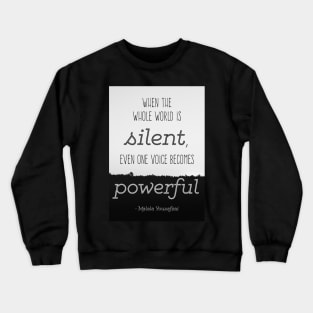 Quote by Malala Yousafzai: When the world is silent, even one voice becomes powerful Crewneck Sweatshirt